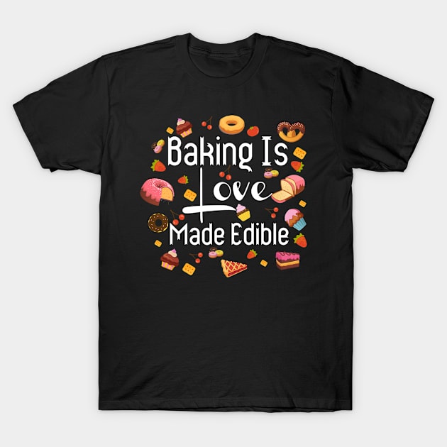 Baking is love made edible funny baking T-Shirt by DollochanAndrewss